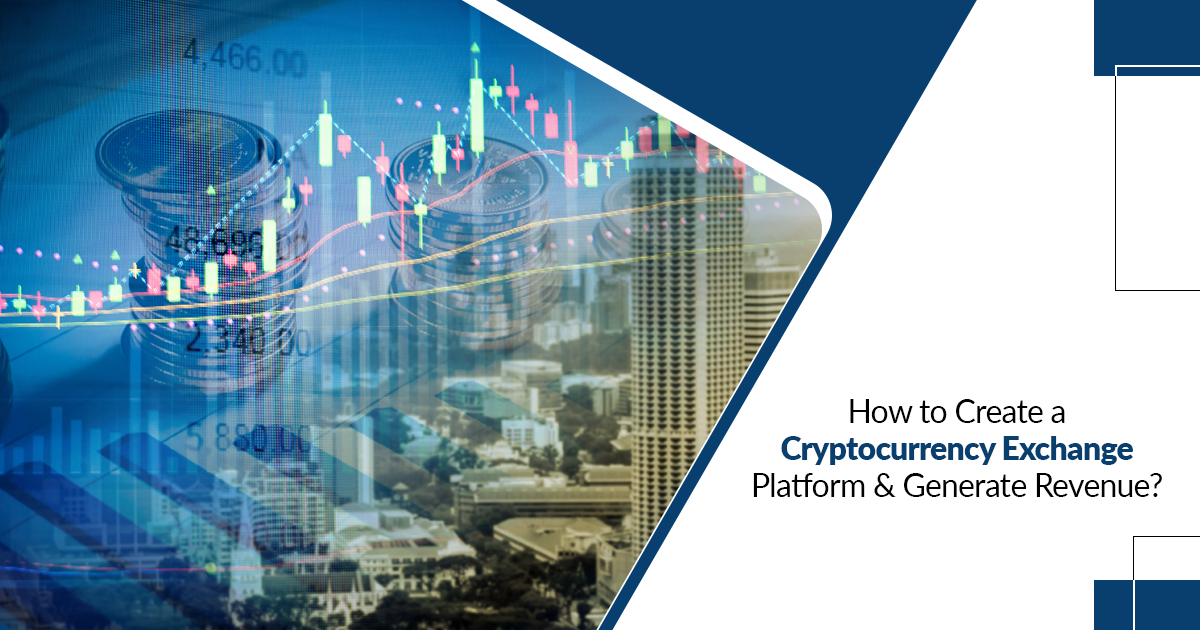 How to create a cryptocurrency exchange platform and generate revenue?