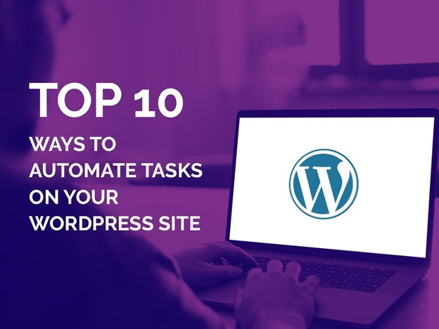 Top 10 Ways To Automate Tasks on Your WordPress Site