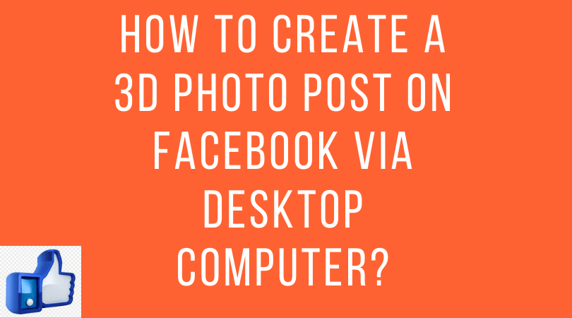 How do I create a 3D photo on Facebook via Desktop