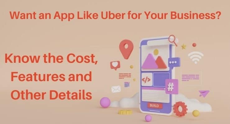 Cost & Features of App Like Uber for Your Business