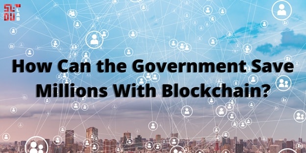 How Can the Government Save Millions With Blockchain?