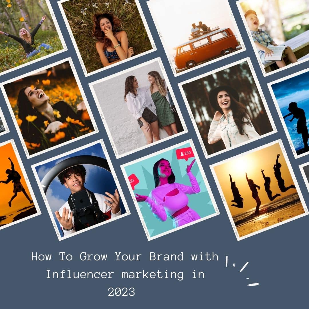 How To Grow Your Brand with Influencer marketing in 2023