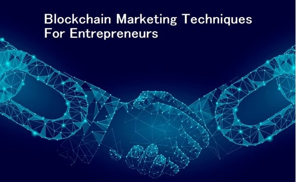 Top Blockchain Marketing Techniques To Follow For Entrepreneurs