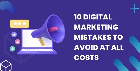 10 Digital Marketing Mistakes to Avoid at All Costs