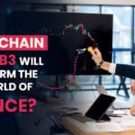 How Blockchain and Web3 will Transform the New World of Finance?